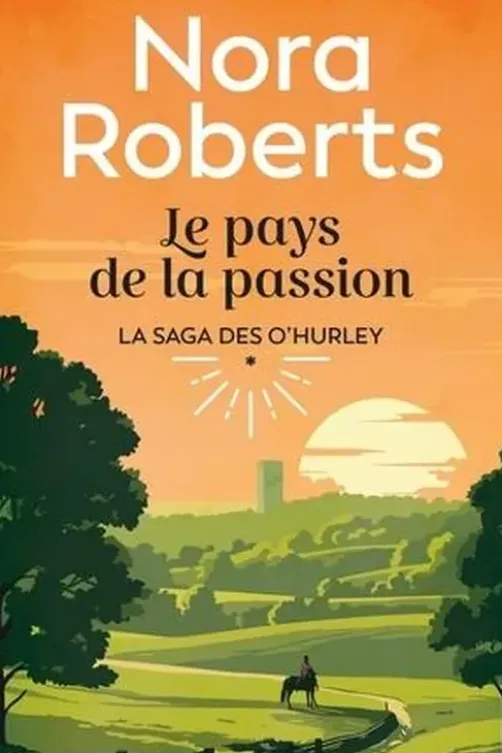 Saga O'Hurley Tome 1 : Le pays de la passion, Nora Roberts