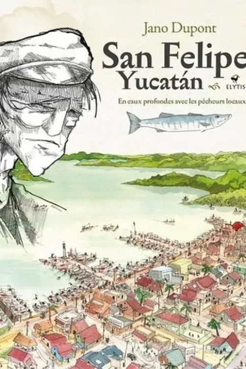 San Felipe Yucatan. En eaux profondes avec les pêcheurs locaux, Jano Dupont