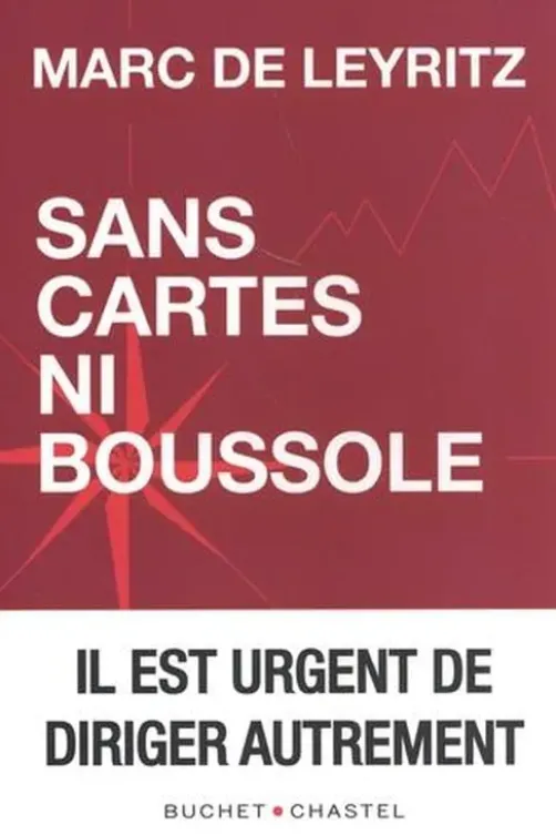 Sans cartes ni boussole. Il est urgent de diriger autrement, Marc de Leyritz