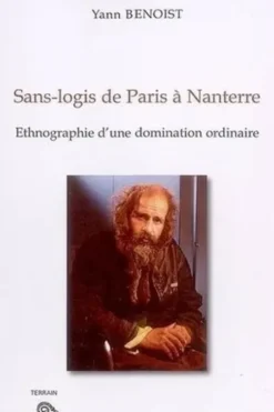 Sans-logis de Paris à Nanterre. Ethnographie d'une domination ordinaire, Yann Benoist