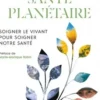 Santé planétaire. Soigner le vivant pour soigner notre santé, Samuel Myers
