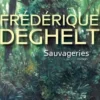 Sauvageries, Frédérique Deghelt