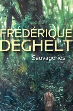Sauvageries, Frédérique Deghelt
