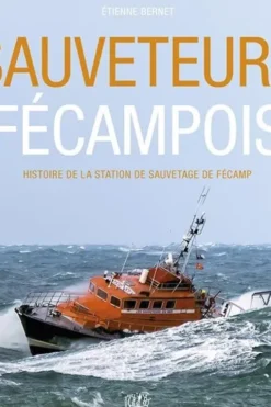 Sauveteurs fécampois. Histoire de la station de sauvetage de Fécamp, Etienne Bernet