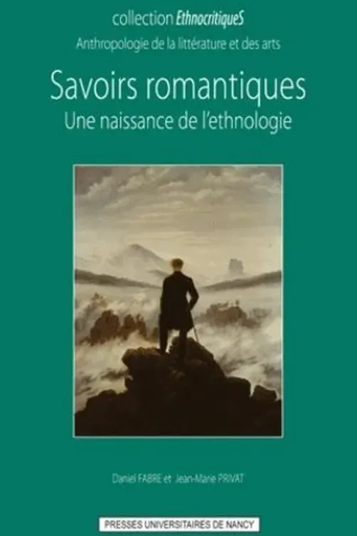 Savoirs romantiques. Une naissance de l'ethnologie, Daniel Fabre