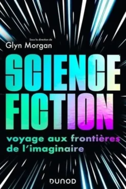 Science-fiction. Voyage aux frontières de l'imaginaire, Glyn Morgan