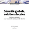 Sécurité globale, solutions locales. Outils et méthode pour assurer le continuum de sécurité, Jean-Michel Fauvergue