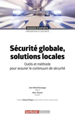 Sécurité globale, solutions locales. Outils et méthode pour assurer le continuum de sécurité, Jean-Michel Fauvergue