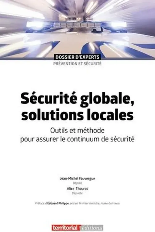 Sécurité globale, solutions locales. Outils et méthode pour assurer le continuum de sécurité, Jean-Michel Fauvergue