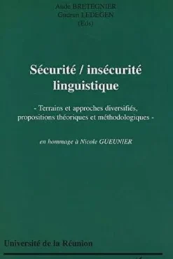 Sécurité/insécurité linguistique. Terrains et approches diversifiés, propositions théoriques et méthodologiques en hommage à Nocole Gueunier, Gudrun Ledegen