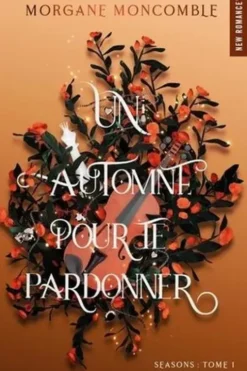 Seasons Tome 1 : Un automne pour te pardonner, Morgane Moncomble