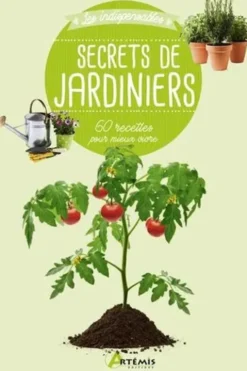 Secrets de jardiniers. 60 astuces pour mieux vivre, Artémis