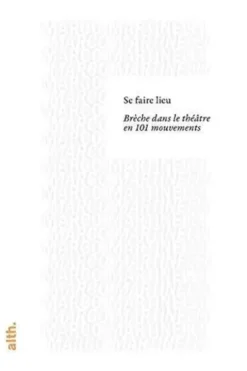 Se faire lieu, brèche dans le théâtre en 101 mouvements, Marco Martinelli
