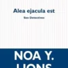 Sex Detectives Tome 3 : Alea ejacula est, Noa Y. Lions