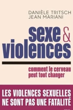 Sexe et violences. Comment le cerveau peut tout changer, Danièle Tritsch