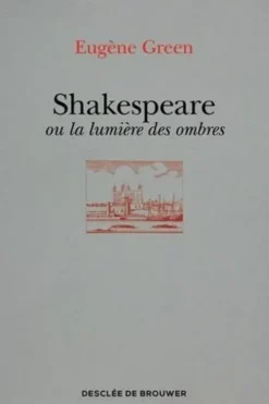 Shakespeare ou la lumière des ombres. Un portrait subjectif, Eugène Green
