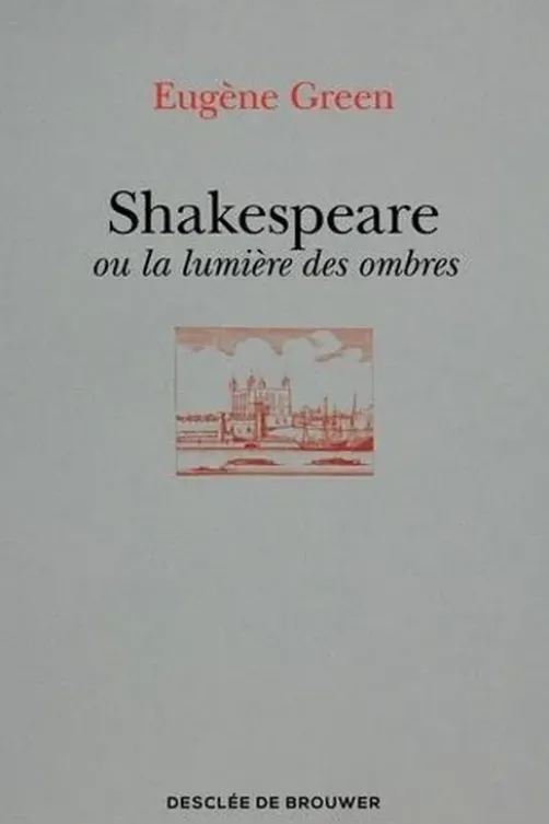 Shakespeare ou la lumière des ombres. Un portrait subjectif, Eugène Green
