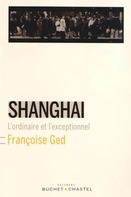 Shanghai. L'ordinaire et l'exceptionnel, Françoise Ged