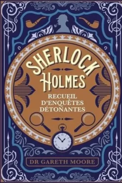 Sherlock Holmes. Recueil d'enquêtes détonantes, Gareth Moore