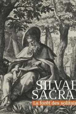 Silvae sacrae. La forêt des solitaires, Philippe Luez