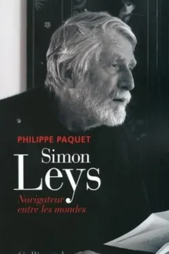 Simon Leys. Navigateur entre les mondes, Philippe Paquet