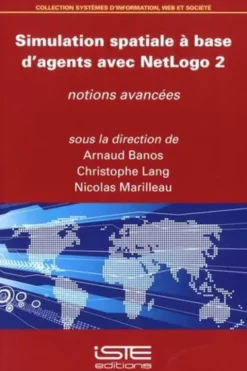 Simulation spatiale à base d'agents avec NetLogo 2. Notions avancées, Arnaud Banos
