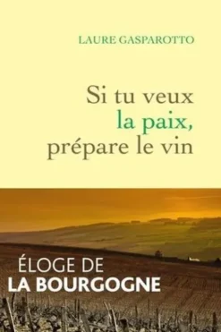 Si tu veux la paix, prépare le vin, Laure Gasparotto