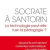 Socrate à Santorin. La technologie peut-elle tuer la pédagogie ? 1e édition, Laurent Boyer