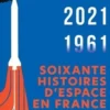 Soixante histoires d'espace en France. 1961-2021, Pierre-François Mouriaux
