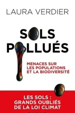 Sols pollués. Menaces sur les populations et la biodiversité, Laura Verdier