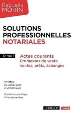 Solutions professionnelles notariales. Tome 1, Actes courants : Promesses de vente, ventes, prêts, échanges, 17e édition, Mathieu Soulié