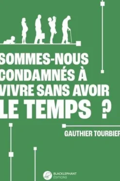 Sommes-nous condamnés à vivre sans avoir le temps ?, Gauthier Tourbier