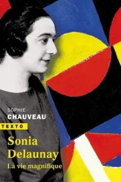 Sonia Delaunay. La vie magnifique, Sophie Chauveau
