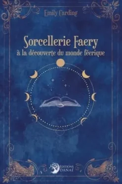 Sorcellerie Faery. A la découverte du monde féérique, Emily Carding