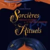 Sorcières & Rituels. Héritage ancestral et pratiques modernes, Laureen Rooryck