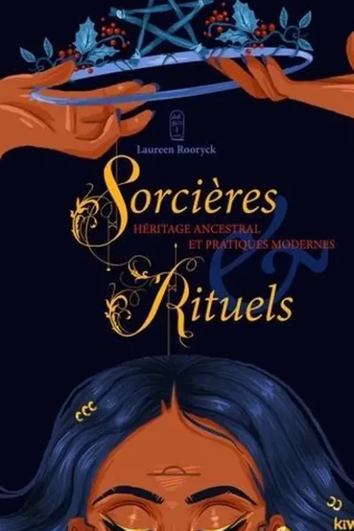 Sorcières & Rituels. Héritage ancestral et pratiques modernes, Laureen Rooryck
