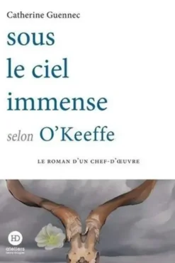 Sous le ciel immense selon O'Keeffe, Catherine Guennec