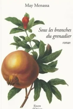 Sous les branches du grenadier, May Menassa