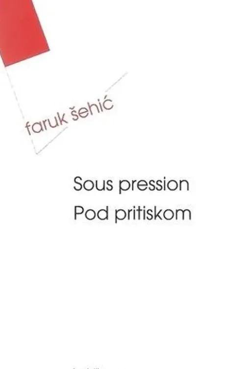 Sous pression. Edition bilingue français-bosniaque, Faruk Sehic