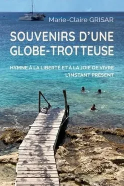 Souvenirs d'une globe-trotteuse. Hymne à la liberté et à la joie de vivre l'instant présent, Marie-Claire Grisar