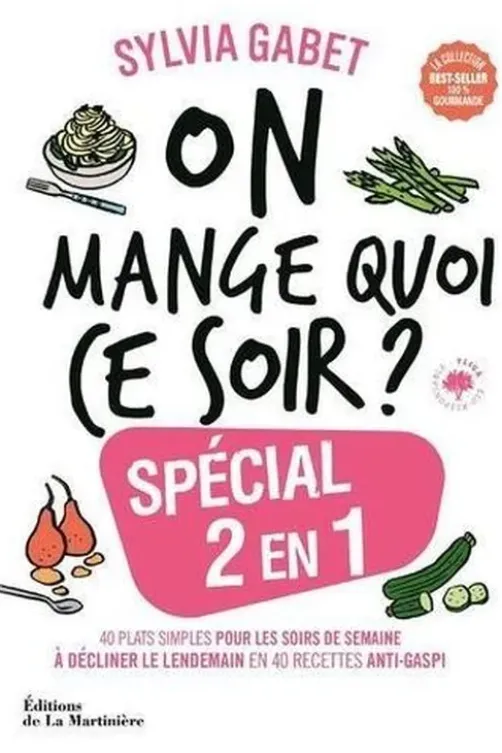 Spécial 2 en 1. 40 plats simples pour les soirs de semaine à décliner le lendemain en 40 recettes anti-gaspi, Sylvia Gabet