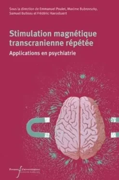 Stimulation magnétique transcrânienne répétée. Applications en psychiatrie, Emmanuel Poulet