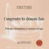 Structures: comprendre les éléments finis. Principes, formulations et exercices corrigés, Alaa Chateauneuf