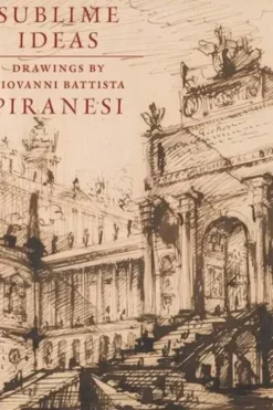 Sublime Ideas. Giovanni Battista Piranesi, Edition en anglais, John Marciari