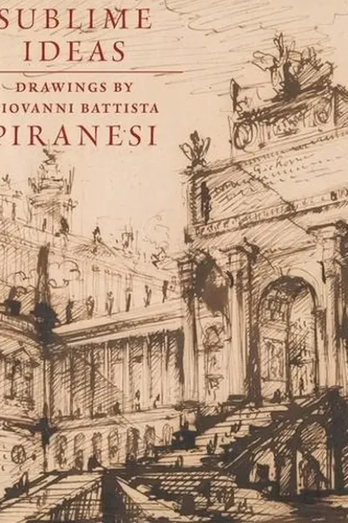 Sublime Ideas. Giovanni Battista Piranesi, Edition en anglais, John Marciari