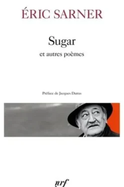 Sugar. Suivi de Coeur chronique et de Petit carnet de silence, Eric Sarner
