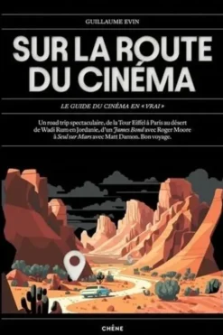 Sur la route du cinéma. Le guide du cinéma en "vrai", Guillaume Evin
