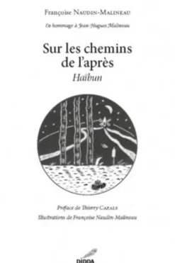 Sur les chemins de l'après. Haïbun, Françoise Naudin-Malineau