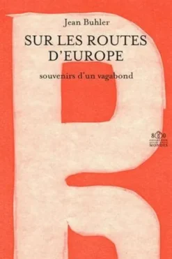 Sur les routes d'Europe. Souvenirs d'un vagabond, Jean Buhler