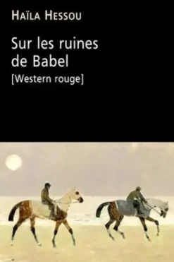 Sur les ruines de Babel (Western rouge), Haïla Hessou